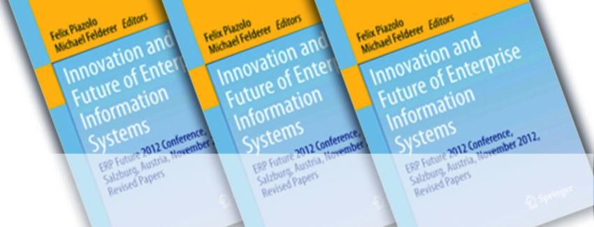 Innovation and Future of Enterprise Information Systems ERP Future 2012 Conference, Salzburg, Austria, November 2012, Revised Papers Herausgeber: Piazolo, Felix, Felderer, Michael